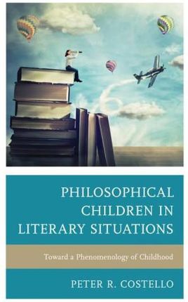 Philosophical Children in Literary Situations: Toward a Phenomenology of Childhood