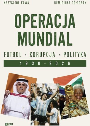 Operacja mundial. Futbol, korupcja, polityka. 1930-2026