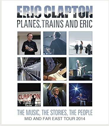 Eric Clapton: Planes Trains And Eric - Mid and Far East Tour 2014 [Blu-Ray]