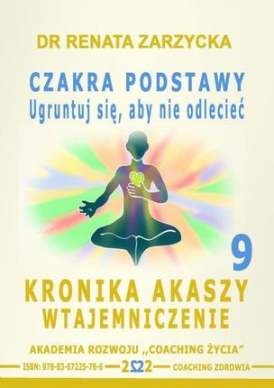 Czakra Podstawy. Ugruntuj się, aby nie odlecieć. Kronika Akaszy Wtajemniczenie. odc. 9