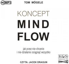Zdjęcie Koncept MindFlow. Jak przez nie-chcenie i nie-działanie osiągnąć wszystko - Tom Mögele [AUDIOBOOK] - Szprotawa