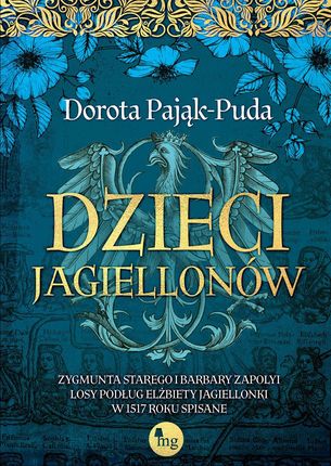 Dzieci Jagiellonów. Zygmunta Starego i Barbary Zapolyi losy podług Elżbiety Jagiellonki w 1517 roku  (e-book)