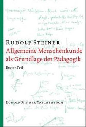 Allgemeine Menschenkunde als Grundlage der Pädagogik Rudolf Steiner