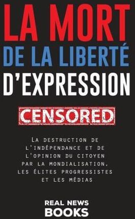 La mort de la liberté d'expression: La destruction de l'indépendance et de l'opinion du citoyen par la mondialisation, les élites progr