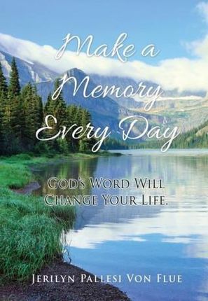 Make a Memory Every Day: God's Word Will Change Your Life.