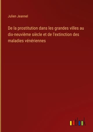 De La Prostitution Dans Les Grandes Villes Au Dix-neuvi?me Si?cle Et De ...