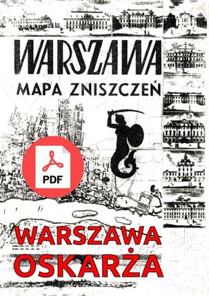 Mapa zniszczeń Warszawy. Warszawa oskarża. Reprint 1945-49. PDF