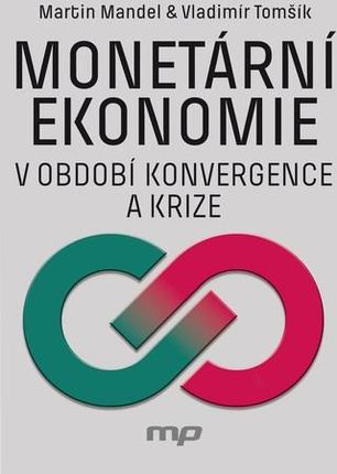 Monetární ekonomie v období krize a konvergence Martin Mandel