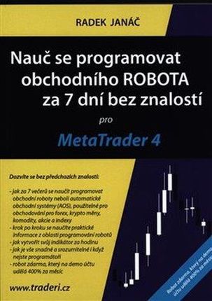 Nauč se programovat obchodního ROBOTA za 7 dní bez znalostí pro MetaTrader 4 Radek Janáč