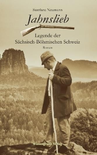 Jahnslieb Legende Der S chsisch B hmischen Schweiz Neumann Swetlana 