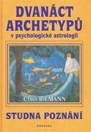 Dvanáct archetypů v psychologické astrologii Claus Riemann