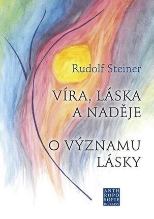 Víra, láska a naděje Rudolf Steiner
