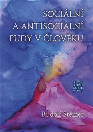 Sociální a antisociální pudy v člověku Rudolf Steiner