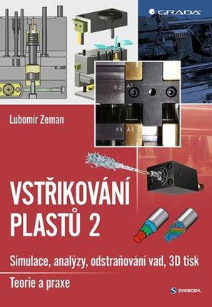 Vstřikování plastů 2 - simulace, analýzy, odstraňování vad, 3D tisk: teorie a praxe Lubomír Zeman