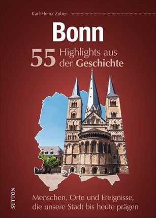 Bonn. 55 Highlights aus der Geschichte Zuber, Karl-Heinz