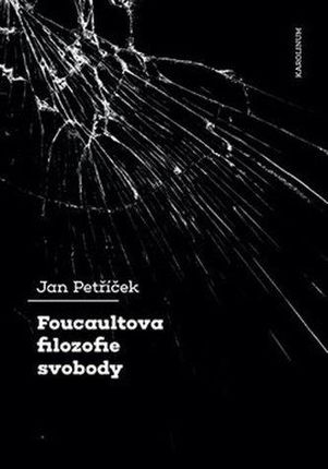 Foucaultova filozofie svobody Jan Petříček