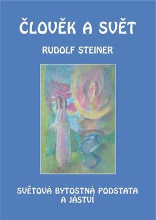Člověk a svět Rudolf Steiner