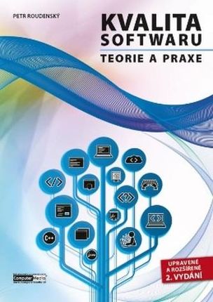 Kvalita softwaru - Teorie a praxe (2. vydání) Petr Roudenský