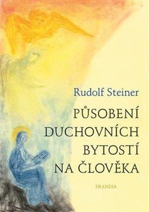 Působení duchovních bytostí na člověka Rudolf Steiner