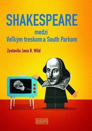 Shakespeare medzi Veľkým treskom a South Parkom Wild Jana B.