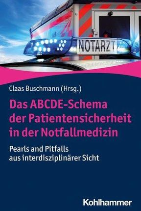 Das ABCDE-Schema der Patientensicherheit in der Notfallmedizin Buschmann, Claas T.