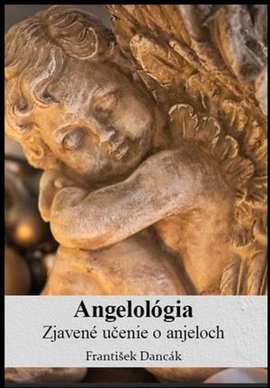 Angelológia - Zjavené učenie o Anjeloch František Dancák
