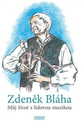 Můj život s lidovou muzikou Zdeněk Bláha