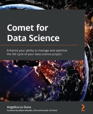 Comet for Data Science: Enhance your ability to manage and optimize the life cycle of your data science project