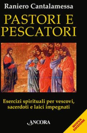 Pastori E Pescatori. Esercizi Spirituali Per Vescovi, Sacerdoti E ...