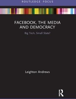 Facebook, the Media and Democracy (Andrews Leighton)