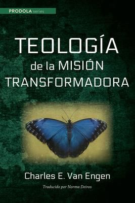 Teologia de la Mision Transformadora (Van Engen Charles E.)(Twarda)