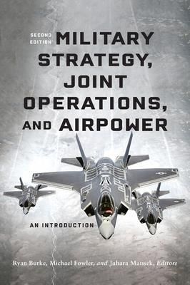 Military Strategy, Joint Operations, and Airpower (Burke Ryan)