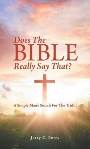 Does The Bible Really Say That?: A Simple Man's Search For The Truth ...