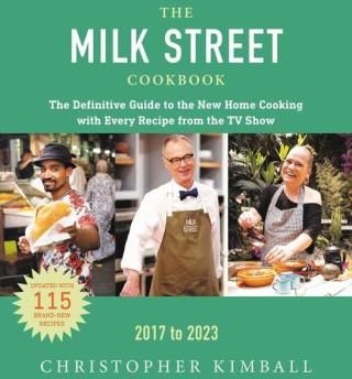 The Milk Street Cookbook: The Definitive Guide to the New Home Cooking, Featuring Every Recipe from Every Episode of the TV Show, 2017-2023