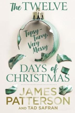 The Twelve Topsy-Turvy, Very Messy Days of Christmas James Patterson