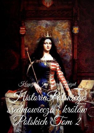 Historia Polskiego średniowiecza i królów Polskich (EPUB)
