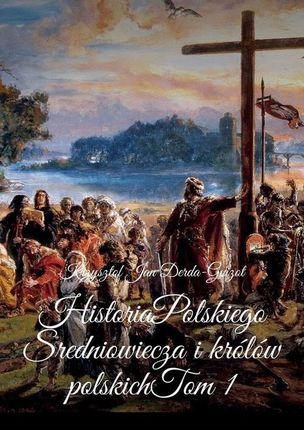 Historia Polskiego Sredniowiecza i królów polskich (EPUB)