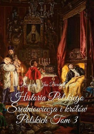 Historia Polskiego Sredniowiecza i królów Polskich. Tom 3 (MOBI)