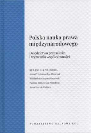 Polska Nauka Prawa Międzynarodowego. Dziedzictwo przeszłości i wyzwania współczesności