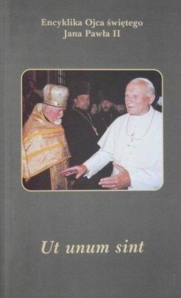 Ut unum sint. Encyklika Ojca świętego Jana Pawła II