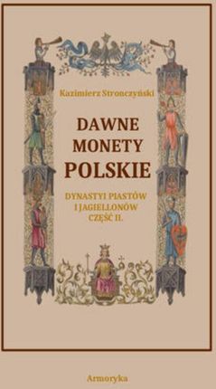 Dawne monety polskie Dynastii Piastów i Jagiellonów, cz. II – Monety pierwszych czterech wieków w porządek chronologiczny ułożone i opisane