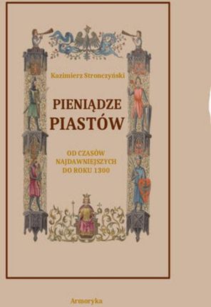 Pieniądze Piastów od czasów najdawniejszych do roku 1300