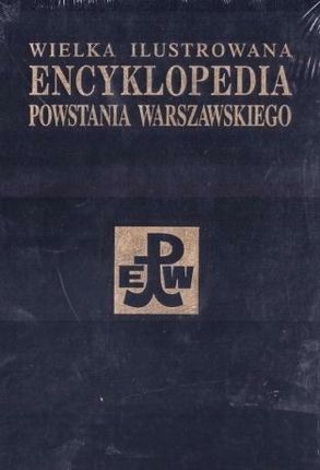 Wielka Ilustrowana Encyklopedia Powstania Warszawskiego t.3 część 2