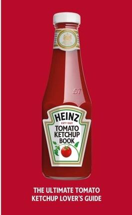 The Heinz Tomato Ketchup Book H.J. Heinz Foods UK Limited