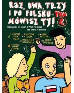 Raz, dwa, trzy i po polsku mówisz TY! Podręcznik do nauki języka polskiego dla dzieci z Ukrainy. Tom 2