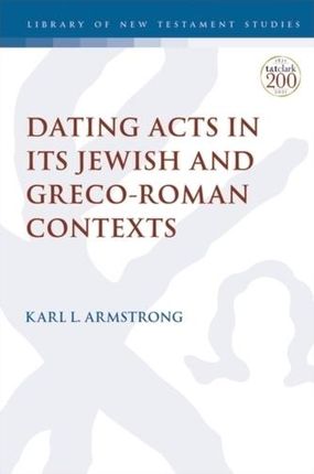 Dating Acts in its Jewish and Greco-Roman Contexts Ryan, Ellen