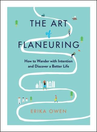 The Art Of Flaneuring: How To Wander With Intention And Discover A ...