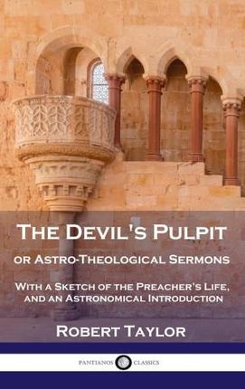 Devil&Aposs Pulpit, Or Astro-Theological Sermons