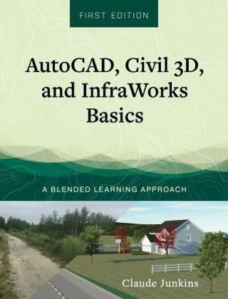 Autocad, Civil 3D, And Infraworks Basics: A Blended Learning Approach
