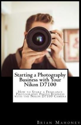 Starting a Photography Business with Your Nikon D7100
